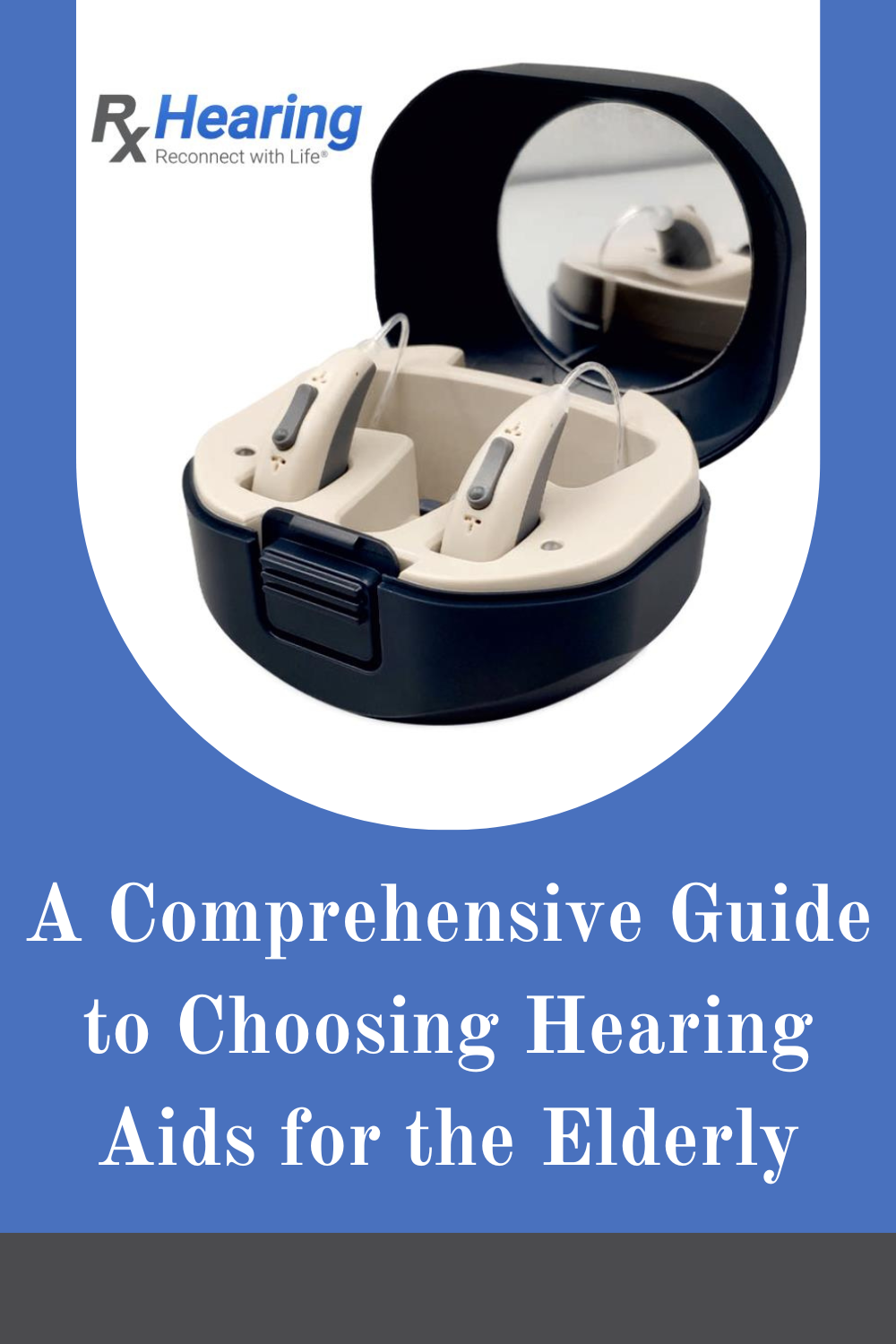 A Comprehensive Guide to Choosing Hearing Aids for the Elderly